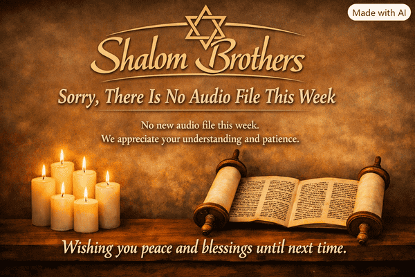 No Audio file this week - Shalom Brothers